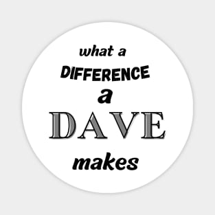 what a difference a Dave makes Magnet